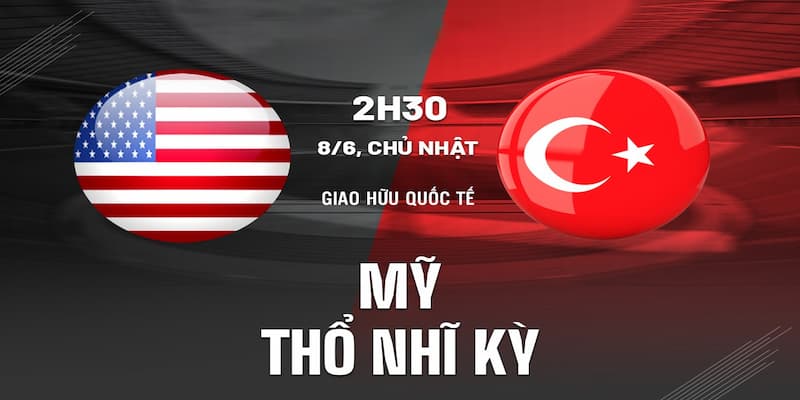 Cuộc chạm trán mang tính then chốt của Mỹ vs Thổ Nhĩ Kỳ