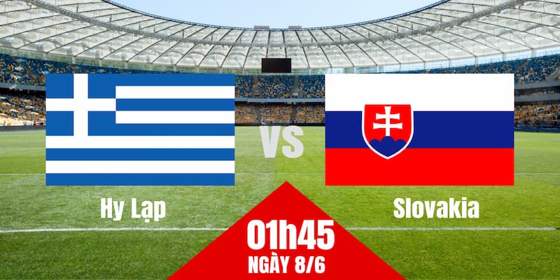 Tình hình phong độ và lịch sử đối đầu Hy Lạp vs Slovakia