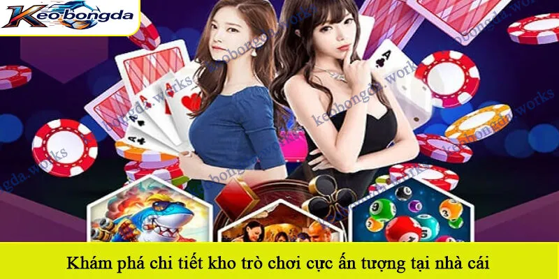 Khám phá chi tiết kho trò chơi cực ấn tượng tại nhà cái