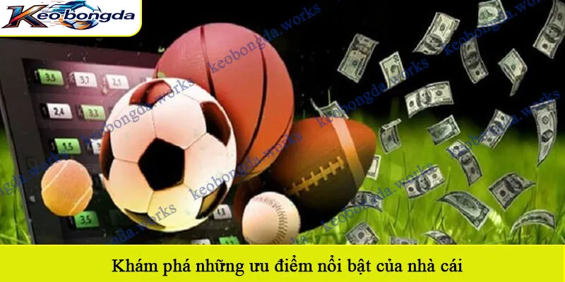Khám phá những ưu điểm nổi bật của nhà cái