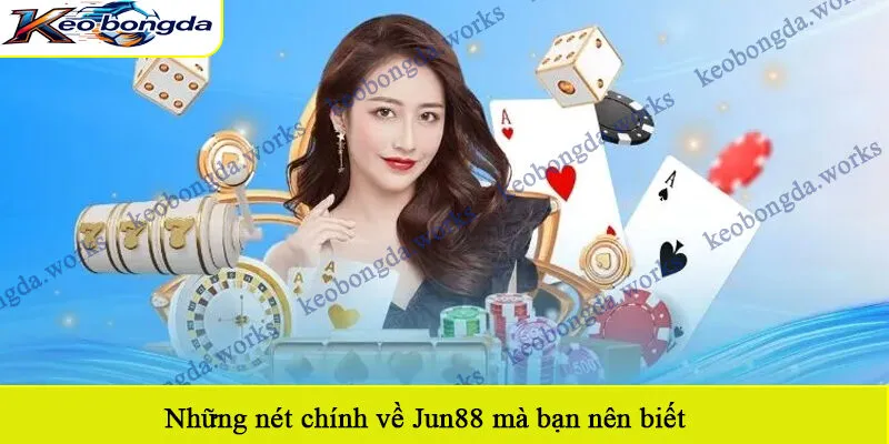 Những nét chính về Jun88 mà bạn nên biết