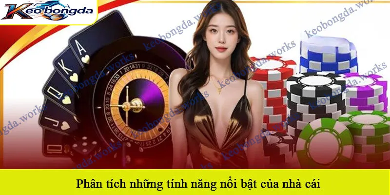 Phân tích những tính năng nổi bật của nhà cái