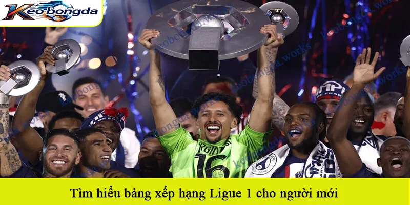 Tìm hiểu bảng xếp hạng Ligue 1 cho người mới