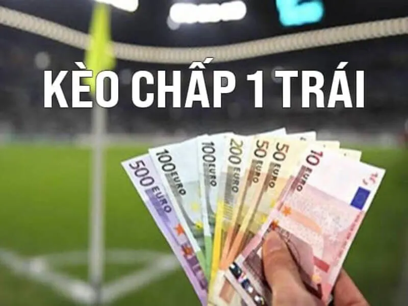 Thông tin về kèo chấp 1 trái