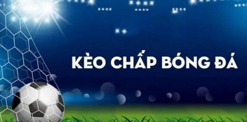Có đa dạng các loại kèo cược chấp được tân thủ sử dụng