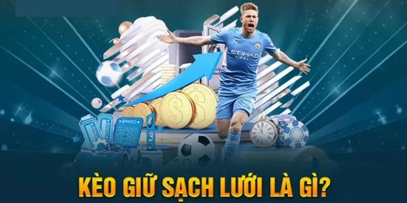 Kèo Giữ Sạch Lưới Là Gì Và Tại Sao Lại Thu Hút Cược Thủ