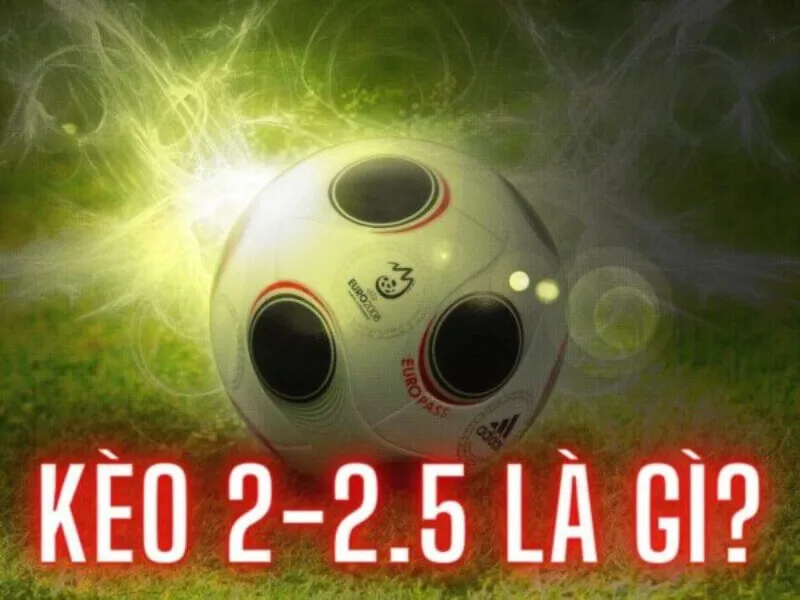 Cách nhận biết kèo tài xỉu 2-2.5 là gì?